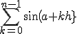 \sum_{k=0}^{n-1} {sin(a+kh)}